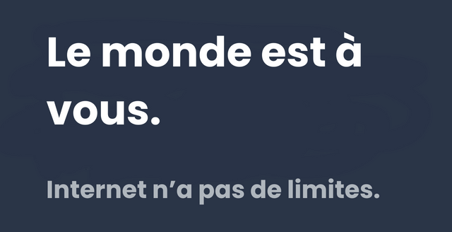 Le monde est à vous. Internet n’a pas de limite